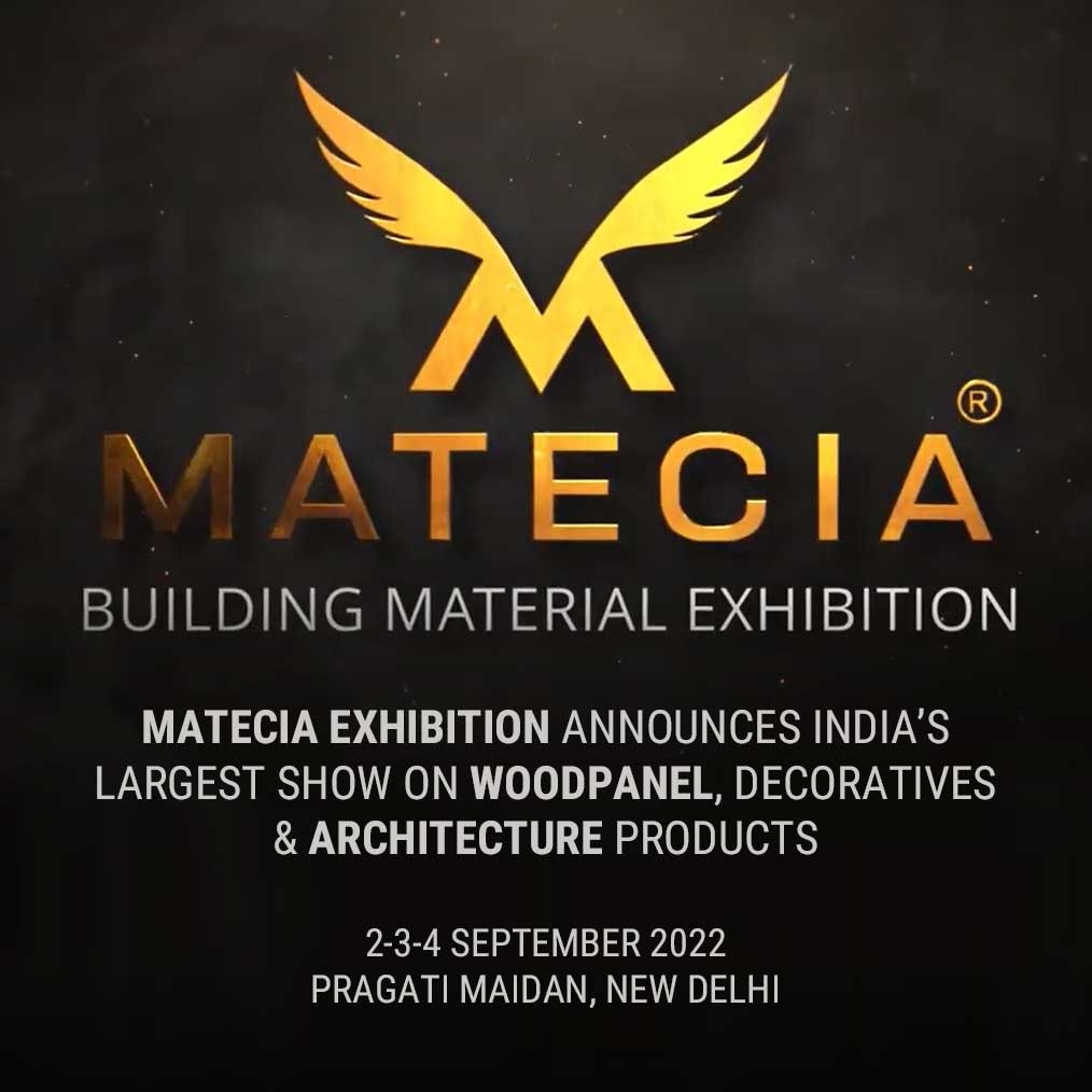 Matecia Exhibition Announces India’s Largest Show on Woodpanel, Decoratives & Architecture Products | 2-3-4 September 2022, Pragati Maidan, New Delhi